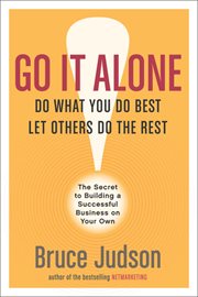 Go it alone : the secret to building a successful business on your own cover image