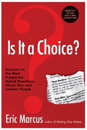 Is it a choice? : answers to 300 of the most frequently asked questions about gays and lesbians cover image