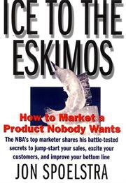 Ice to the Eskimos : how to market a product nobody wants cover image
