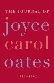 The journal of Joyce Carol Oates : 1973-1982 cover image