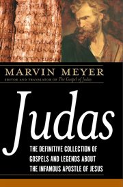 Judas : the definitive collection of gospels and legends about the infamous Apostle of Jesus cover image
