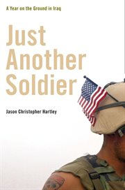Just another soldier : a year on the ground in Iraq cover image