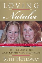 Loving Natalee : a mother's testament of hope and faith cover image