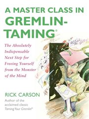 A master class in gremlin-taming : freeing yourself from the monster of the mind cover image