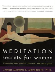 Meditation secrets for women : discovering your passion, pleasure, and inner peace cover image