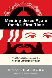 Meeting Jesus again for the first time : the historical Jesus & the heart of contemporary faith cover image
