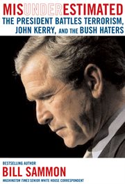 Misunderestimated : the president battles terrorism, John Kerry, and the Bush haters cover image