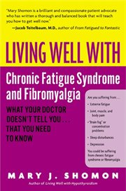 Living well with chronic fatigue syndrome and fibromyalgia : what your doctor doesn't tell you-- that you need to know cover image