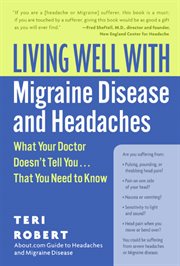 Living well with migraine disease and headaches : what your doctor doesn't tell you--that you need to know cover image
