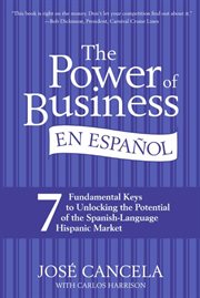 The power of business en Español : 7 fundamental keys to unlocking the potential of the Spanish-language Hispanic market cover image