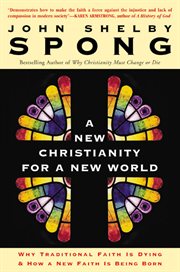 A new Christianity for a new world : why traditional faith is dying and how a new faith is being born cover image
