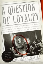 A question of loyalty : Gen. Billy Mitchell and the court-martial that gripped the nation cover image