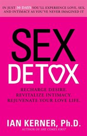 Sex detox : recharge desire, revitalize intimacy, rejuvenate your love life cover image