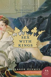Sex with kings : 500 years of adultery, power, rivalry, and revenge cover image