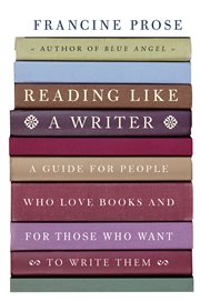 Reading Like a Writer : a Guide for People Who Love Books And for Those Who Want to Write Them cover image