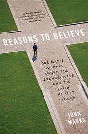 Reasons to believe : one man's journey among the Evangelicals and the faith he left behind cover image