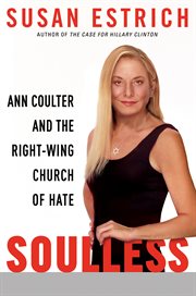 Soulless : Ann Coulter and the right-wing church of hate cover image
