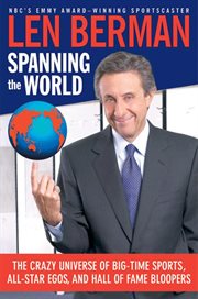 Spanning the world : the crazy universe of big-time sports, all-star egos, and hall of fame bloopers cover image