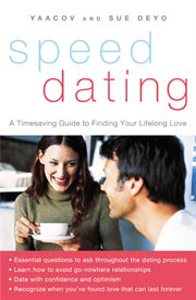 Speed dating : a timesaving guide to finding your lifelong love cover image