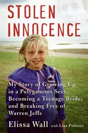 Stolen innocence : my story of growing up in a polygamous sect, becoming a teenage bride, and breaking free of Warren Jeffs cover image