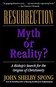 Resurrection : myth or reality? : a bishop's search for the origins of Christianity cover image