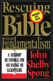 Rescuing the Bible from fundamentalism : a bishop rethinks the meaning of Scripture cover image