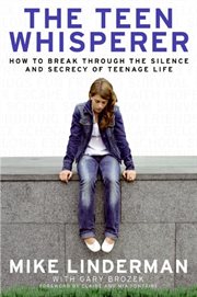 The teen whisperer : how to break through the silence and secrecy that defines teenage life cover image