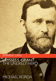 Ulysses S. Grant : the unlikely hero cover image