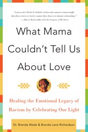 What mama couldn't tell us about love : healing the emotional legacy of slavery by celebrating our light cover image