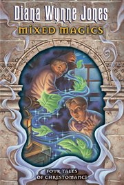 Mixed magics: four tales of chrestomanci : the Chronicles of Chrestomanci, Book 5 cover image