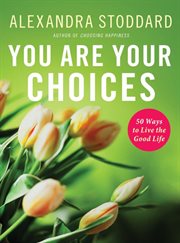 You Are Your Choices : 50 Ways to Live a Good Life cover image