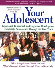 Your adolescent : emotional, behavioral, and cognitive development from early adolescence through the teen years cover image