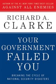 Your Government Failed You : Breaking the Cycle of National Security Disasters cover image