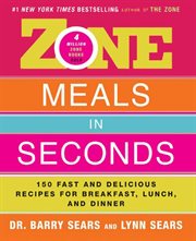 Zone meals in seconds : 150 fast and delicious recipes for breakfast, lunch, and dinner cover image