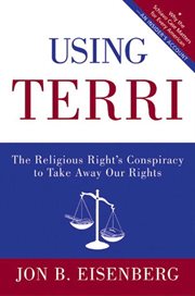 The Right vs. the right to die : lessons from the Terri Schiavo Case abd how to stop it from happening again cover image