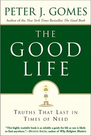 The Good Life : Truths That Last in Times of Need cover image