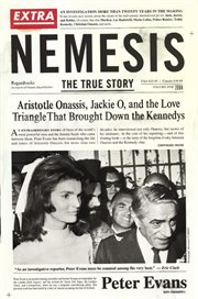 Nemesis : the true story of Aristotle Onassis, Jackie O, and the love triangle that brought down the Kennedys cover image