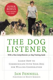 The dog listener : a noted expert tells you how to communicate with your dog for willing cooperation cover image