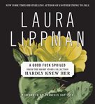 A good fuck spoiled : from the short story collection 'Hardly knew her' cover image