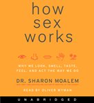 How sex works : why we look, smell, taste, feel, and act the way we do cover image