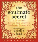 Soulmate secret : manifest the love of your life with the law of attraction cover image