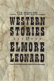 The complete Western stories of Elmore Leonard cover image