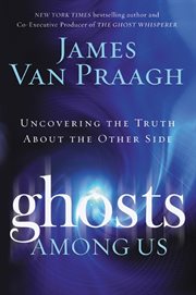 Ghosts among us : uncovering the truth about the other side cover image