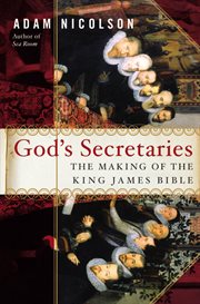 God's secretaries : the making of the King James Bible cover image