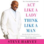 Act like a lady, think like a man : what men really think about love, relationships, intimacy, and commitment cover image