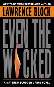 Even the wicked : a Matthew Scudder novel cover image