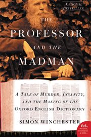 The professor and the madman : a tale of murder, insanity, and the making of the Oxford English Dictionary cover image