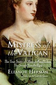 Mistress of the Vatican : the true story of Olimpia Maidalchini, the secret female pope cover image