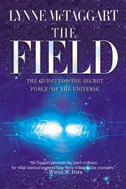 The field : the quest for the secret force of the universe cover image