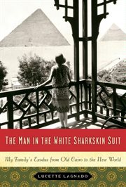 The man in the white sharkskin suit : a Jewish family's exodus from Old Cairo to the New World cover image